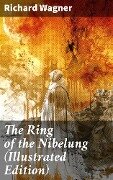 Cover-Bild zum Titel 'The Ring of the Nibelung (Illustrated Edition)' von 'Richard Wagner'