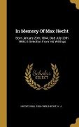 In Memory of Max Hecht: Born January 20th, 1844, Died July 20th 1908; A Selection from His Writings - Max Hecht, Hecht H. J