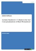 Cover-Bild zum Titel 'Lorraine Hansberry's "A Raisin in the Sun". Conceptualizations of Black Womanhood' von 'Kathrin Hoffmann'