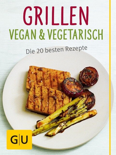 Grillen vegan und vegetarisch - Susanne Bodensteiner, Sebastian Dickhaut, Cornelia Schinharl, Martin Kintrup