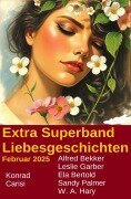 Extra Superband Liebesgeschichten Februar 2025 - Leslie Garber, Alfred Bekker, Sandy Palmer, Ela Bertolf, W. A. Hary