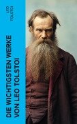 Die wichtigsten Werke von Leo Tolstoi - Leo Tolstoi