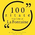 100 Zitate von Jean de la Fontaine - Jean De La Fontaine