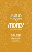 What Ho! P. G. Wodehouse on Money - Paul Kent