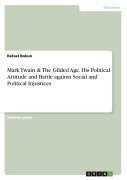 Cover-Bild zum Titel 'Mark Twain & The Gilded Age. His Political Attitude and Battle against Social and Political Injustices' von 'Rafael Bokun'