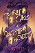 Cover-Bild zum Titel 'The Troubled Girls of Dragomir Academy' von 'Anne Ursu'