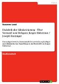 Dialektik der Säkularisierung - Über Vernunft und Religion: Jürgen Habermas / Joseph Ratzinger - Susanne Lossi