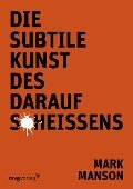 Cover-Bild zum Titel 'Die subtile Kunst des Daraufscheißens' von 'Mark Manson'
