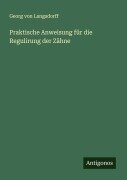 Praktische Anweisung für die Regulirung der Zähne - Georg von Langsdorff
