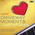NPR Driveway Moments Love Stories Lib/E: Radio Stories That Won't Let You Go - Npr
