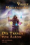 Die Tränen von Alron (Der Alchemist Buch #3): LitRPG-Serie - Vasily Mahanenko