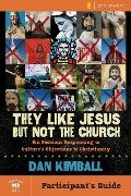 They Like Jesus But Not the Church, Participant's Guide - Dan Kimball