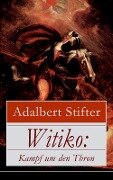 Witiko: Kampf um den Thron - Adalbert Stifter