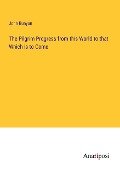The Pilgrim Progress from this World to that Which is to Come - John Bunyan
