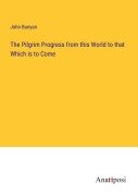 Cover-Bild zum Titel 'The Pilgrim Progress from this World to that Which is to Come' von 'John Bunyan'