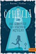 Ophelia und das magische Museum - Karen Foxlee