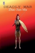 Cover-Bild zum Titel 'Deadly War' von 'Jian Mu Zhao'