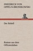 Der Rebell - Friedrich Oppeln-Bronikowski Von