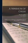 A Minimum of Greek [microform]: a Hand Book of Greek Derivatives for the Greek-less Classes of Schools and for Students of Science - 