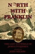 North with Franklin: The Lost Journals of James Fitzjames - John Wilson
