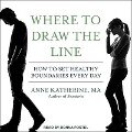 Where to Draw the Line Lib/E: How to Set Healthy Boundaries Every Day - Anne Katherine