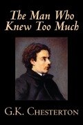 Cover-Bild zum Titel 'The Man Who Knew Too Much by G. K. Chesterton, Fiction, Mystery & Detective' von 'G. K. Chesterton'