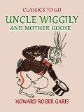 Uncle Wiggily and Mother Goose Comlete in two Parts fifty -two Stories one for each Week of the YearHoward Roger Garis - Howard Roger Garis