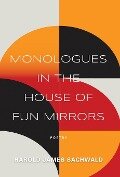 Monologues In the House of Fun Mirrors - Harold James Sachwald