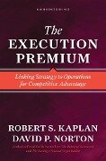 The Execution Premium: Linking Strategy to Operations for Competitive Advantage - Robert S. Kaplan, David P. Norton