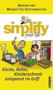 simplify your life - Küche, Keller, Kleiderschrank entspannt im Griff - Werner Tiki Küstenmacher, Marion Küstenmacher