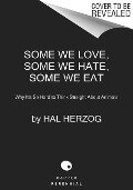 Some We Love, Some We Hate, Some We Eat [Second Edition] - Hal Herzog
