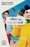 When to Rob a Bank - Stephen J. Dubner, Steven D. Levitt