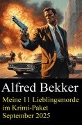 Cover-Bild zum Titel 'Meine 11 Lieblingsmorde im Krimi-Paket September 2025' von 'Alfred Bekker'