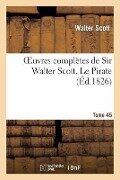Oeuvres Complètes de Sir Walter Scott. Tome 45 Le Pirate T1 - Walter Scott