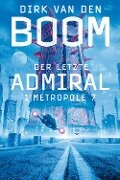 Der letzte Admiral 1: Metropole 7 - Dirk Van Den Boom
