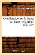 Considérations Sur La France [Par Joseph de Maistre] (Éd.1829) - Joseph De Maistre