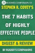 Cover-Bild zum Titel 'The 7 Habits of Highly Effective People: Powerful Lessons in Personal Change A Digest & Review of Stephen R. Covey's Best Selling Book' von 'Reader's Companions'