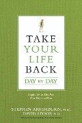 Take Your Life Back Day by Day - Stephen Arterburn, David Stoop