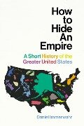 How to Hide an Empire - Daniel Immerwahr