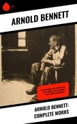 Cover-Bild zum Titel 'Arnold Bennett: Complete Works' von 'Arnold Bennett'