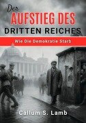 Cover-Bild zum Titel 'Der Aufstieg Des Dritten Reiches' von 'Callum S. Lamb'