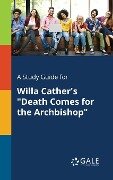 A Study Guide for Willa Cather's "Death Comes for the Archbishop" - Cengage Learning Gale