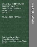 Classical Sheet Music For Euphonium With Euphonium & Piano Duets Book 2 Treble Clef Edition: Ten Easy Classical Sheet Music Pieces For Solo Euphonium - Michael Shaw