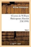 Oeuvres de William Shakespeare. Tome 1 Hamlet - William Shakespeare