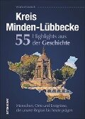 Kreis Minden-Lübbecke. 55 Highlights aus der Geschichte. - Winfried Hedrich