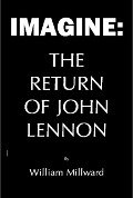 Imagine: The Return of John Lennon - William Millward