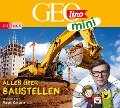 GEOLINO MINI 13: Alles über Baustellen - Eva Dax, Heiko Kammerhoff, Oliver Versch, Roland Griem, Jana Ronte-Versch