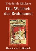 Die Weisheit des Brahmanen (Großdruck) - Friedrich Rückert