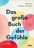 Das große Buch der Gefühle - Gabriele Frick-Baer, Udo Baer