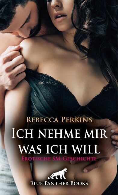 Ich nehme mir was ich will | Erotische SM-Geschichte - Rebecca Perkins